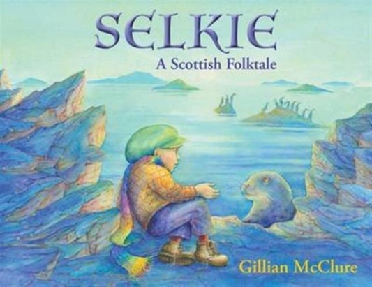 Selkie, A Scottish Folktale 9781909991262 Gillian-McClure