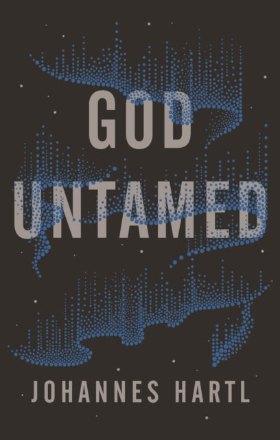 Book cover of: God Untamed. By: Johannes Hartl