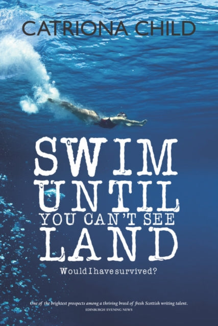 Book cover of: Swim Until You Can't See Land. By: Catriona Child