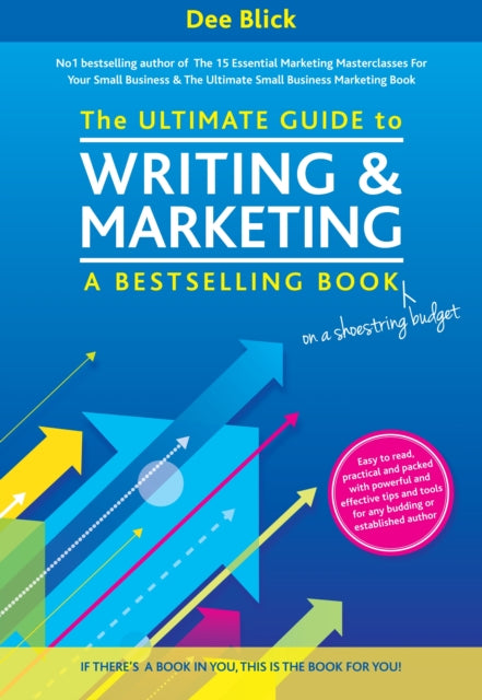 Book cover of: Ultimate Guide to Writing and Marketing a Bestselling Book - on a Shoestring Budget. By: Dee Blick