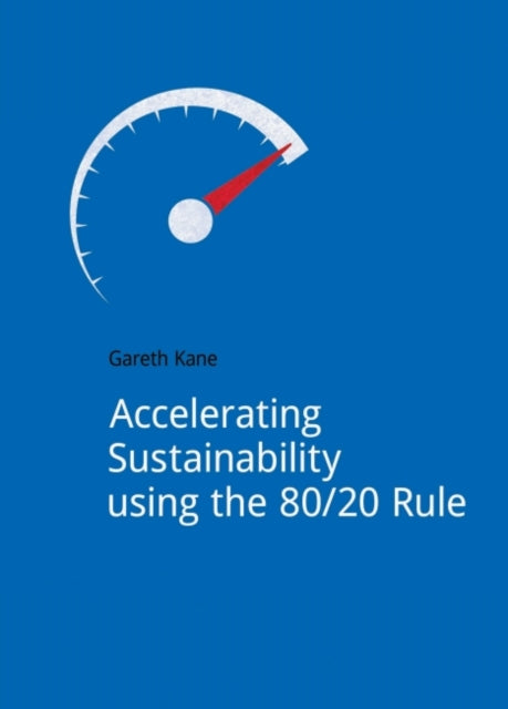 Book cover of: Accelerating Sustainability Using the 80/20 Rule. By: Gareth Kane