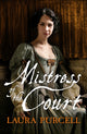 Book cover of: Mistress Of The Court. By: Laura Purcell