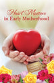 Book cover of: Heart Matters in Early Motherhood