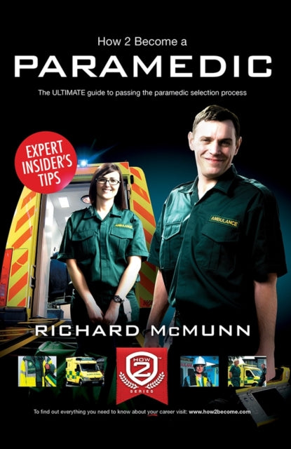 Book cover of: How to Become a Paramedic: The Ultimate Guide to Passing the Paramedic/Emergency Care Assistant Selection Process. By: RICHARD MCMUNN