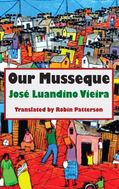 Book cover of: Our Musseque. By: José Luandino Vieira