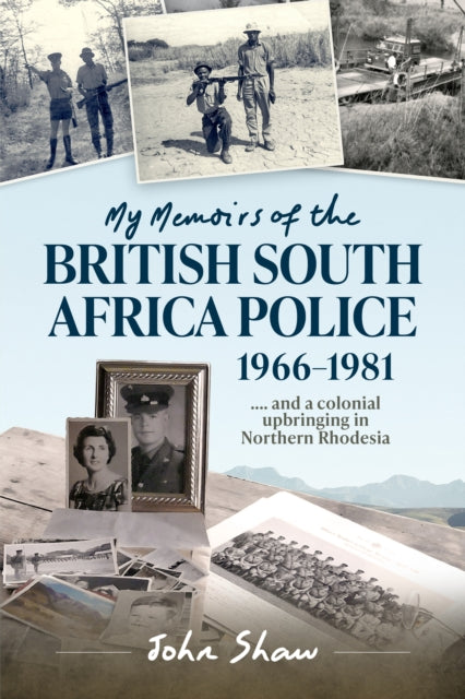 Book cover of: My Memoirs of the British South Africa Police, 1966–1981. By: John Shaw