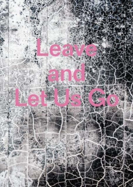 Book cover of: Leave and Let Us Go. By: Alexandra Rose Howland