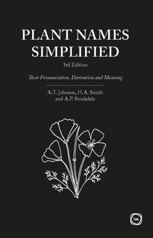 Plant Names Simplified 3rd Edition, Their Pronunciation, Derivation and Meaning