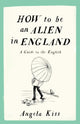 How To Be An Alien In England