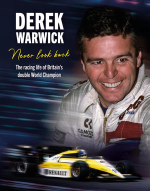 Derek Warwick: Never Look Back, The racing life of Britain’s double World Champion