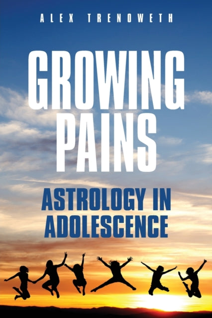Growing Pains: Astrology in Adolescence 9781910531228 Alex Trenoweth