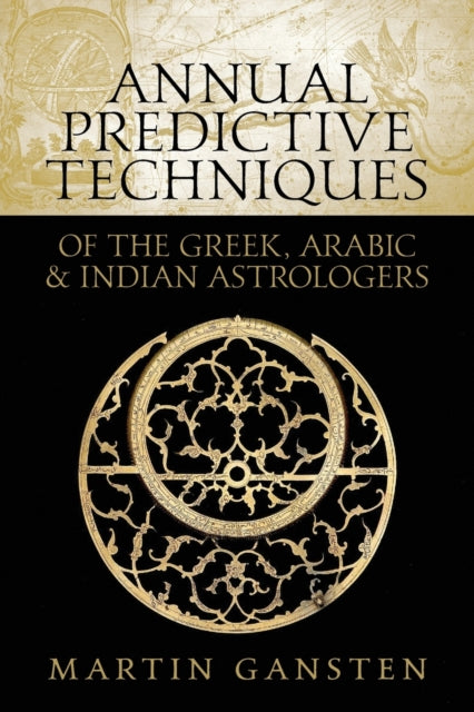 Book cover of: Annual Predictive Techniques of the Greek, Arabic and Indian Astrologers. By: Martin Gansten