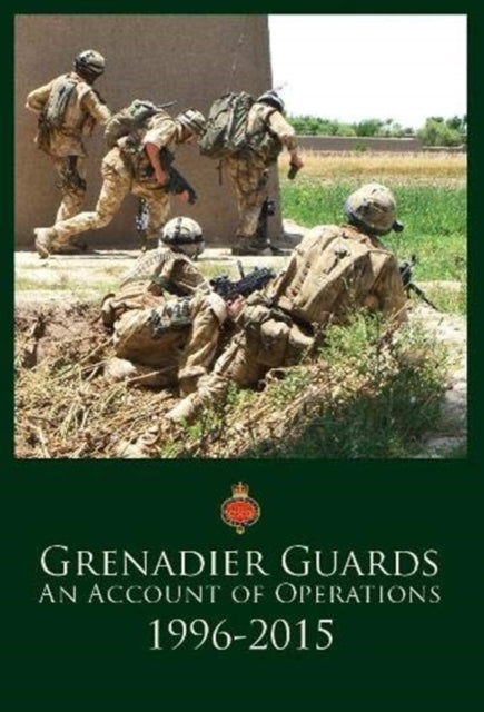 Book cover of: Grenadier Guards, An Account of Operations 1996-2015. By: Alan Ogden