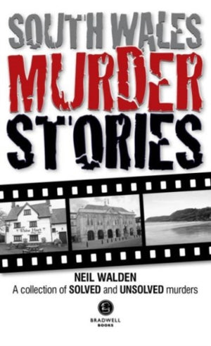 South Wales Murder Stories: Recalling the Events of Some of South Wales
