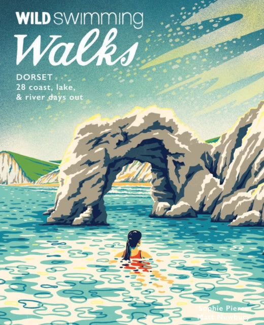 Wild Swimming Walks Dorset & East Devon, 28 coast, lake & river days out 9781910636329 Sophie Pierce
