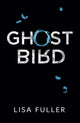Book cover of: Ghost Bird. By: Lisa Fuller
