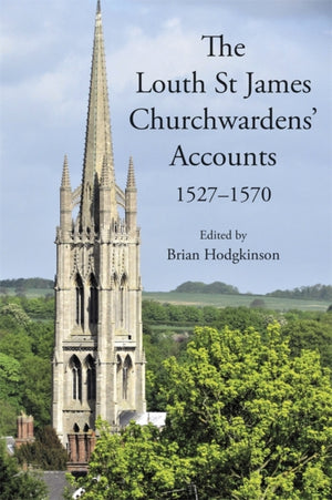 The Louth St James Churchwardens’ Accounts: 1527-1570