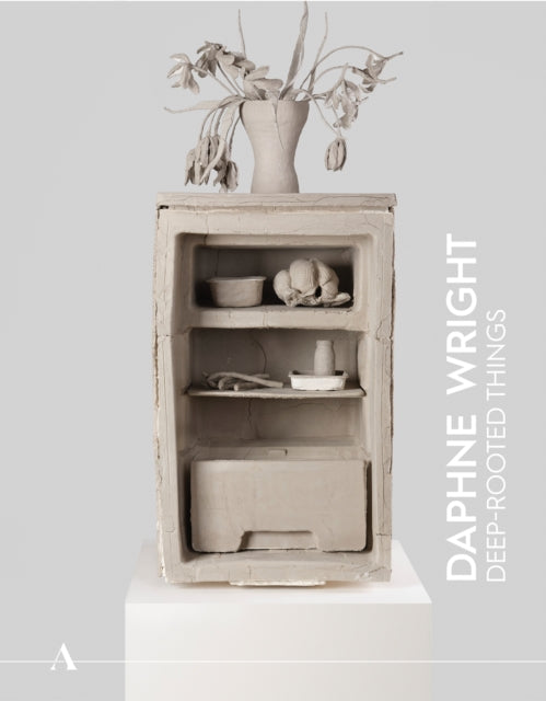 Ashmolean NOW 4: Daphne Wright, Deep-Rooted Things 9781910807675 Labarge STURGIS