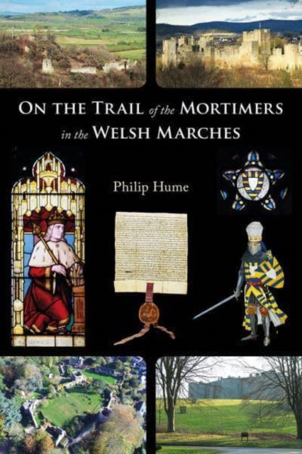 Book cover of: On the Trail of the Mortimers in the Welsh Marches. By: Philip Hume