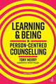 Book cover of: Learning and Being in Person-Centred Counselling (third edition). By: Tony Merry