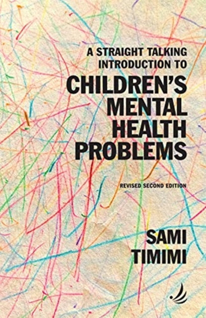 Book cover of: Straight Talking Introduction to Children's Mental Health Problems (second edition). By: Sami Timini