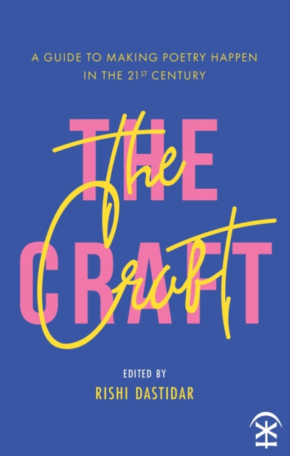 Book cover of: Craft - A Guide to Making Poetry Happen in the 21st Century.. By: Edited by Rishi Dastidar