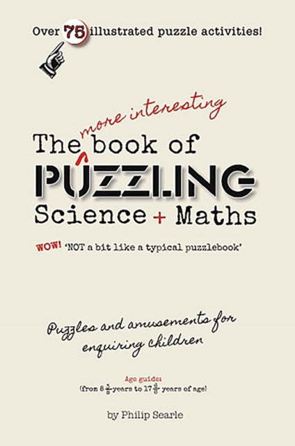 Book cover of: More Interesting Book of Puzzling Science + Maths. By: Philip Searle