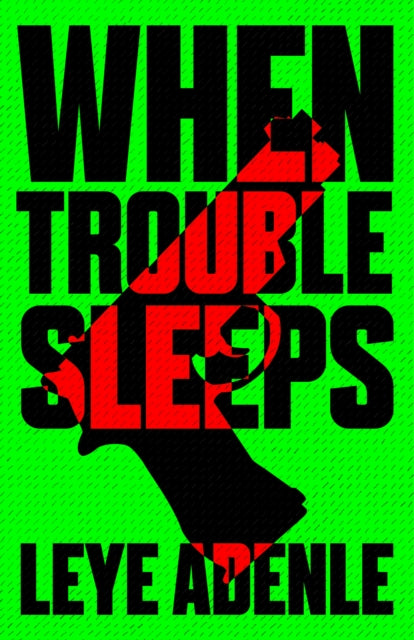 Book cover of: When Trouble Sleeps. By: Leye Adenle