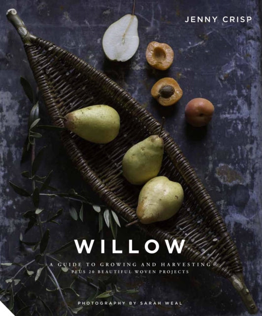 Willow, A Guide to Growing and Harvesting - Plus 20 Beautiful Woven Projects 9781911127710 Jenny Crisp