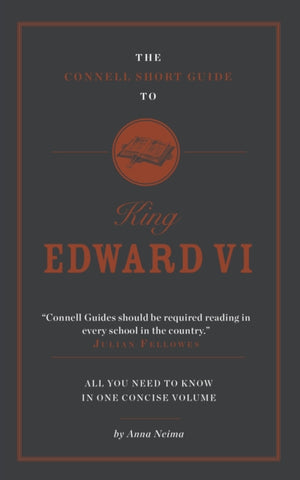 The Connell Short Guide To King Edward VI