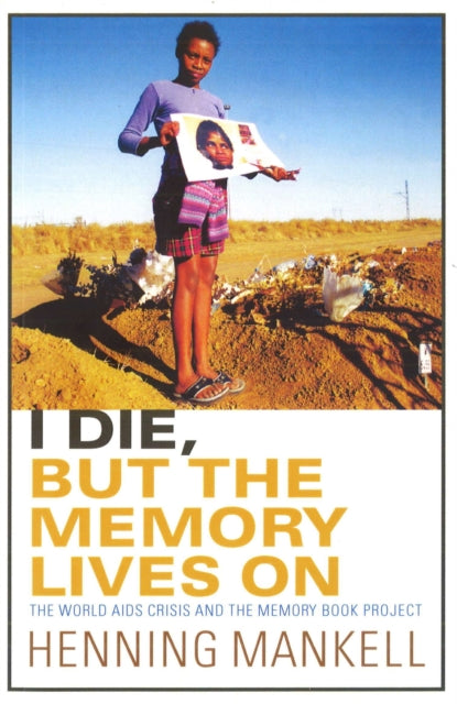 Book cover of: I Die, But The Memory Lives On. By: Henning Mankell