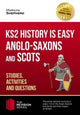 Book cover of: KS2 History is Easy: Anglo-Saxons and Scots (Studies, Activities & Questions) Achieve 100%