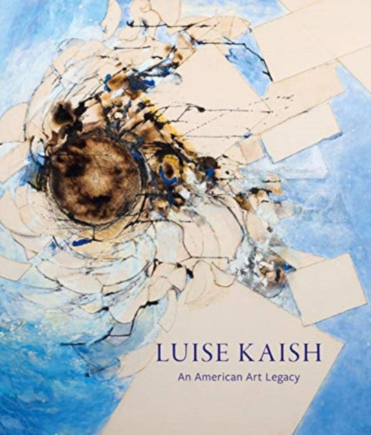Book cover of: Luise Kaish: An American Art Legacy. By: Maura Reilly