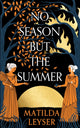 Book cover of: No Season but the Summer. By: Matilda Leyser
