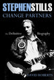 Book cover of: Stephen Stills: Change Partners: The Definitive Biography. By: David Roberts