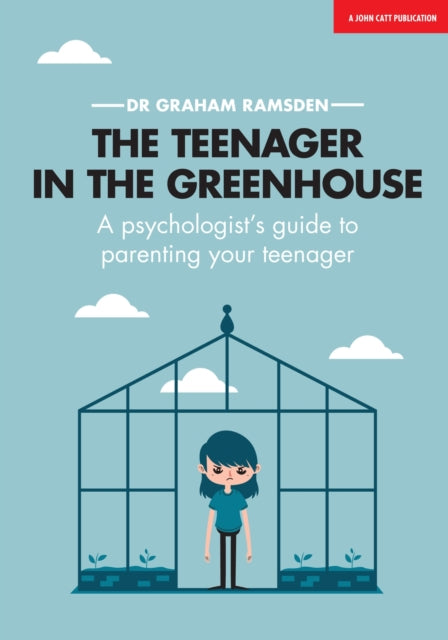 Book cover of: Teenager In The Greenhouse: A psychologist's guide to parenting your teenager. By: Graham Ramsden