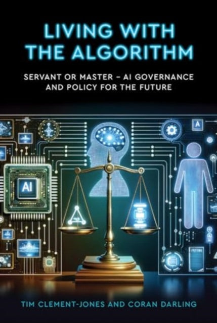 Book cover of: Living with the Algorithm: Servant or Master?. By: Tim Clement-Jones