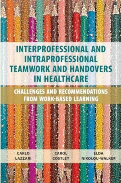 Book cover of: Interprofessional and Intraprofessional Teamwork and Handovers in Healthcare. By: Costley LAZZARI