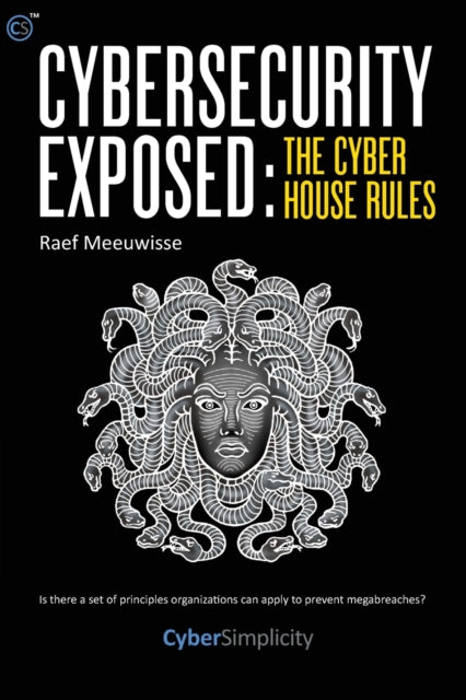Book cover of: Cybersecurity Exposed: The Cyber House Rules