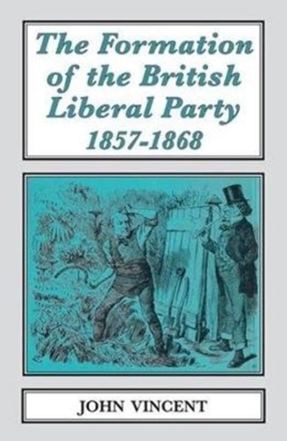 Book cover of: Formation of The British Liberal Party, 1857-1868. By: John Vincent