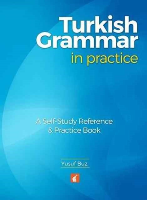 Turkish Grammar in Practice - A self-study reference & practice book 9781911481003 Yusuf Buz