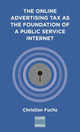 Book cover of: Online Advertising Tax as the Foundation of a Public Service Internet. By: Christian Fuchs