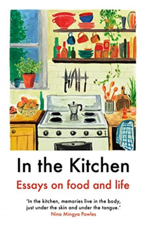 In The Kitchen, Essays on food and life