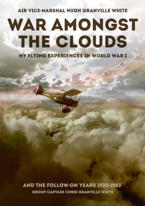 War Amongst the Clouds, My Flying Experiences in World War I and the Follow-On Years