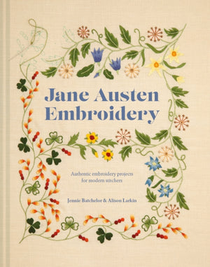 Jane Austen Embroidery, Authentic Embroidery Projects for Modern Stitchers