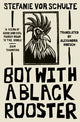 Book cover of: Boy with a Black Rooster. By: Sefanie vor Schulte