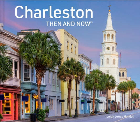 Charleston Then and Now 9781911663454 Leigh Handal
