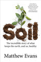 Soil, The incredible story of what keeps the earth, and us, healthy 9781911668190 Matthew Evans