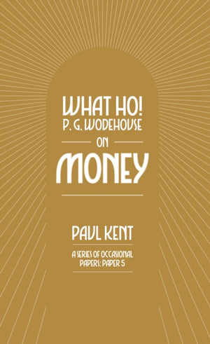 What Ho! P. G. Wodehouse on Money