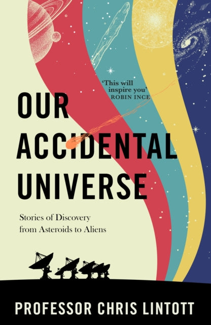 Our Accidental Universe, Stories of Discovery from Asteroids to Aliens 9781911709183 Chris Lintott